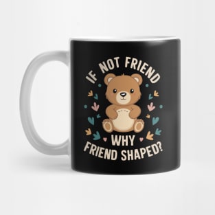 If not friend why friend shaped Mug